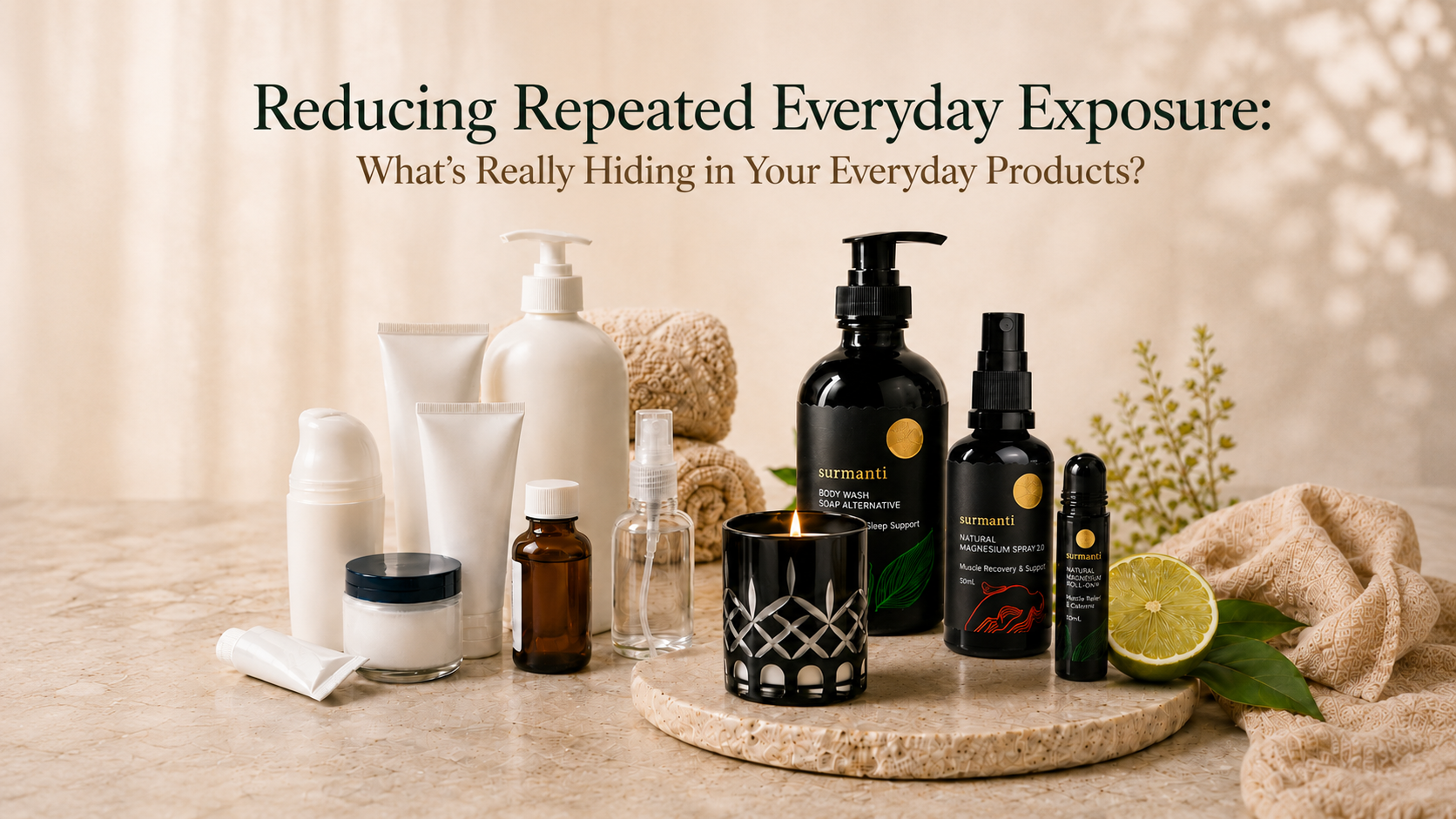 Reducing Repeated Everyday Exposure: What’s Really Hiding in Your Everyday Products? My 20+ Year Perspective as a Beauty & Wellness Entrepreneur